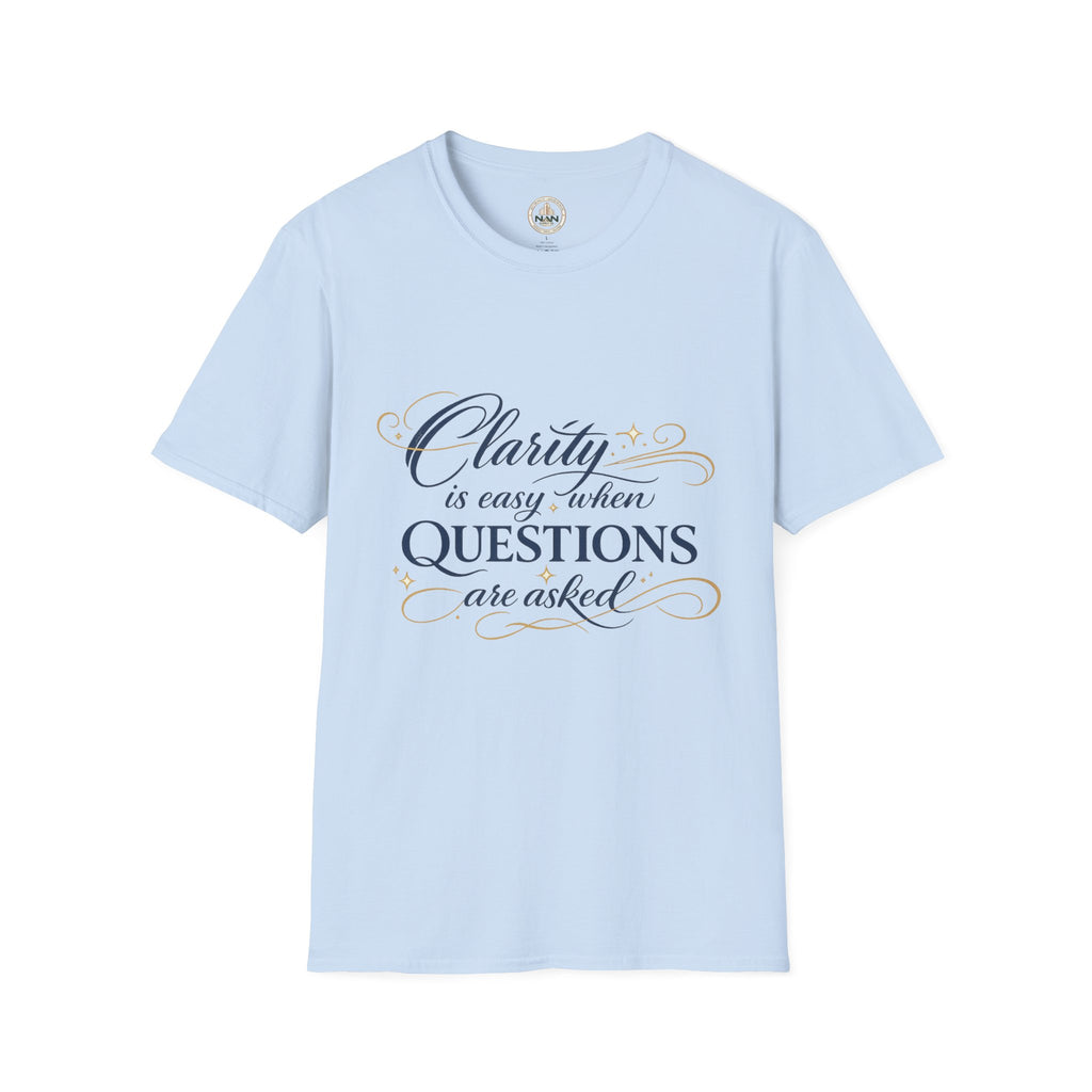 T-Shirt — “Clarity is Easy When Questions Are Asked” Inspirational Graphic Tee