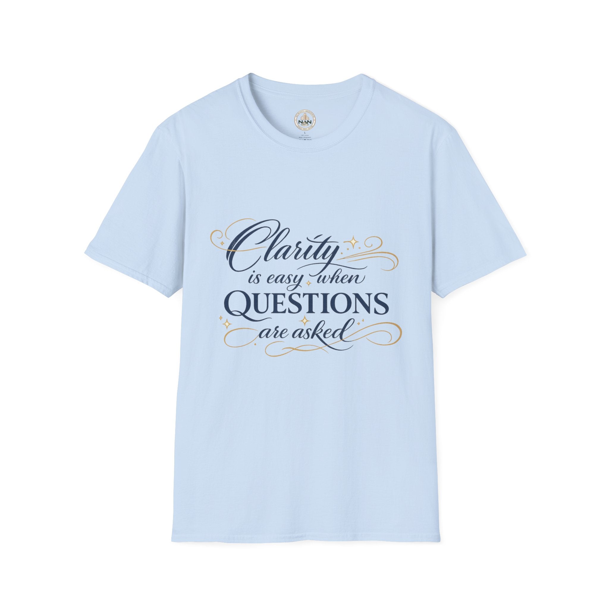 T-Shirt — “Clarity is Easy When Questions Are Asked” Inspirational Graphic Tee