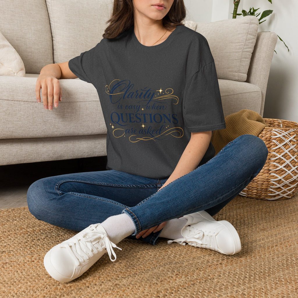 T-Shirt — “Clarity is Easy When Questions Are Asked” Inspirational Graphic Tee