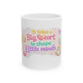 Teacher Appreciation Ceramic Mug — “It Takes a Big Heart to Shape Little Minds” (11oz/15oz)