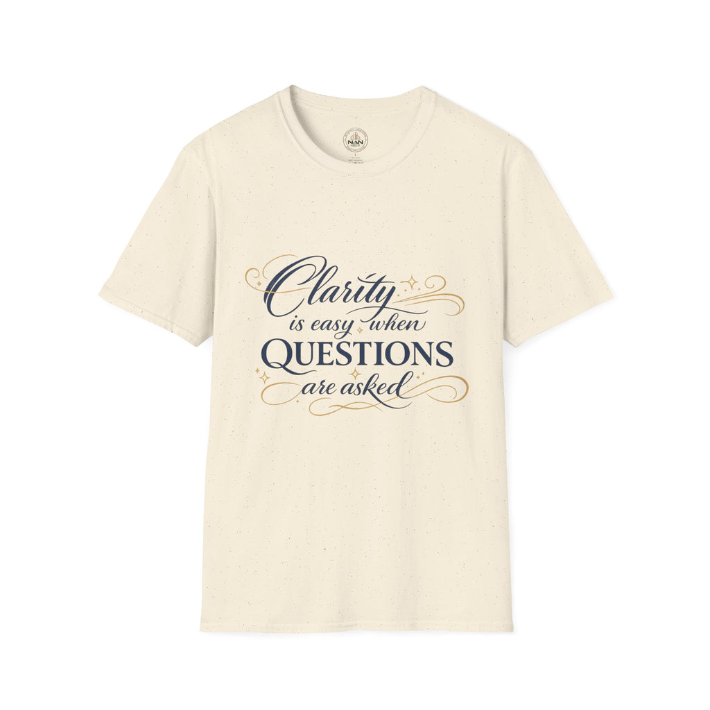 T-Shirt — “Clarity is Easy When Questions Are Asked” Inspirational Graphic Tee
