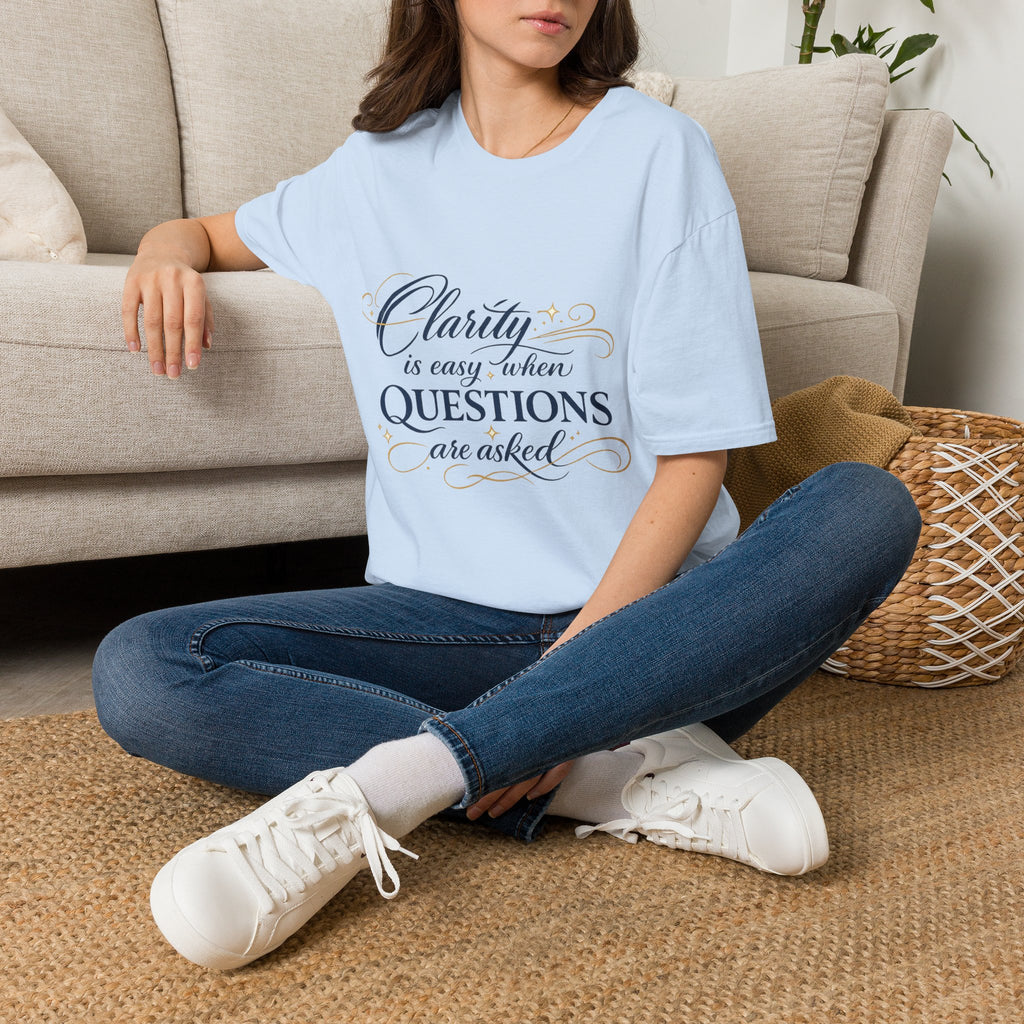 T-Shirt — “Clarity is Easy When Questions Are Asked” Inspirational Graphic Tee