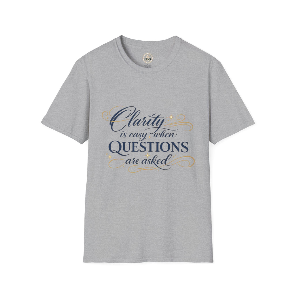 T-Shirt — “Clarity is Easy When Questions Are Asked” Inspirational Graphic Tee