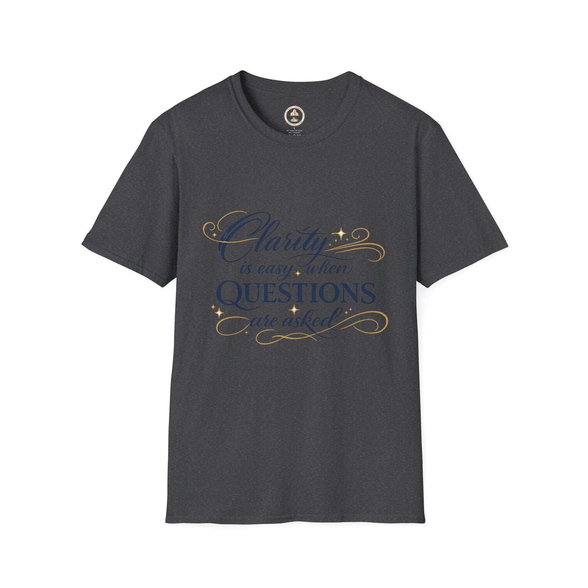 T-Shirt — “Clarity is Easy When Questions Are Asked” Inspirational Graphic Tee