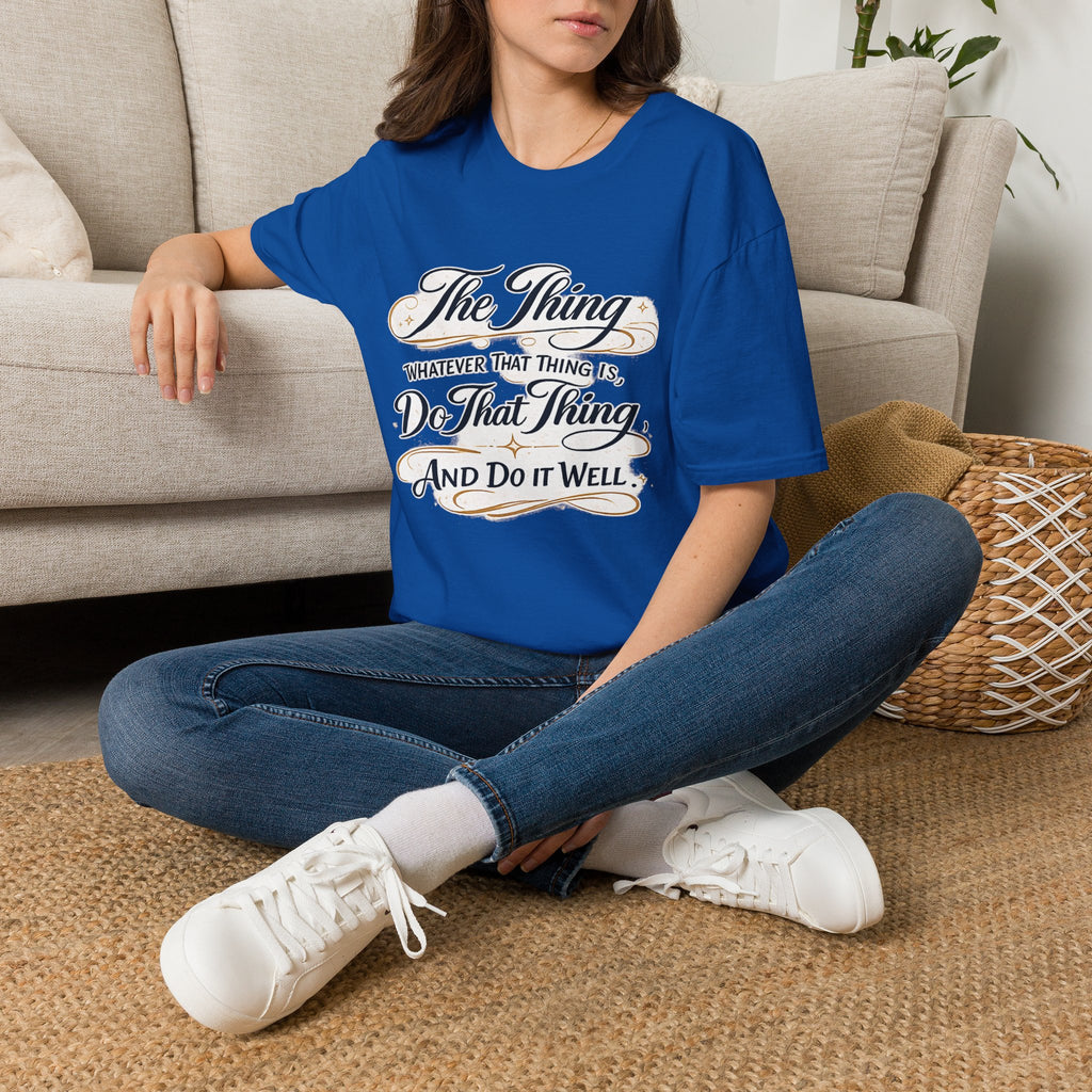 T-Shirt — “The Thing: Whatever That Thing Is, Do That Thing” Inspirational Graphic Tee