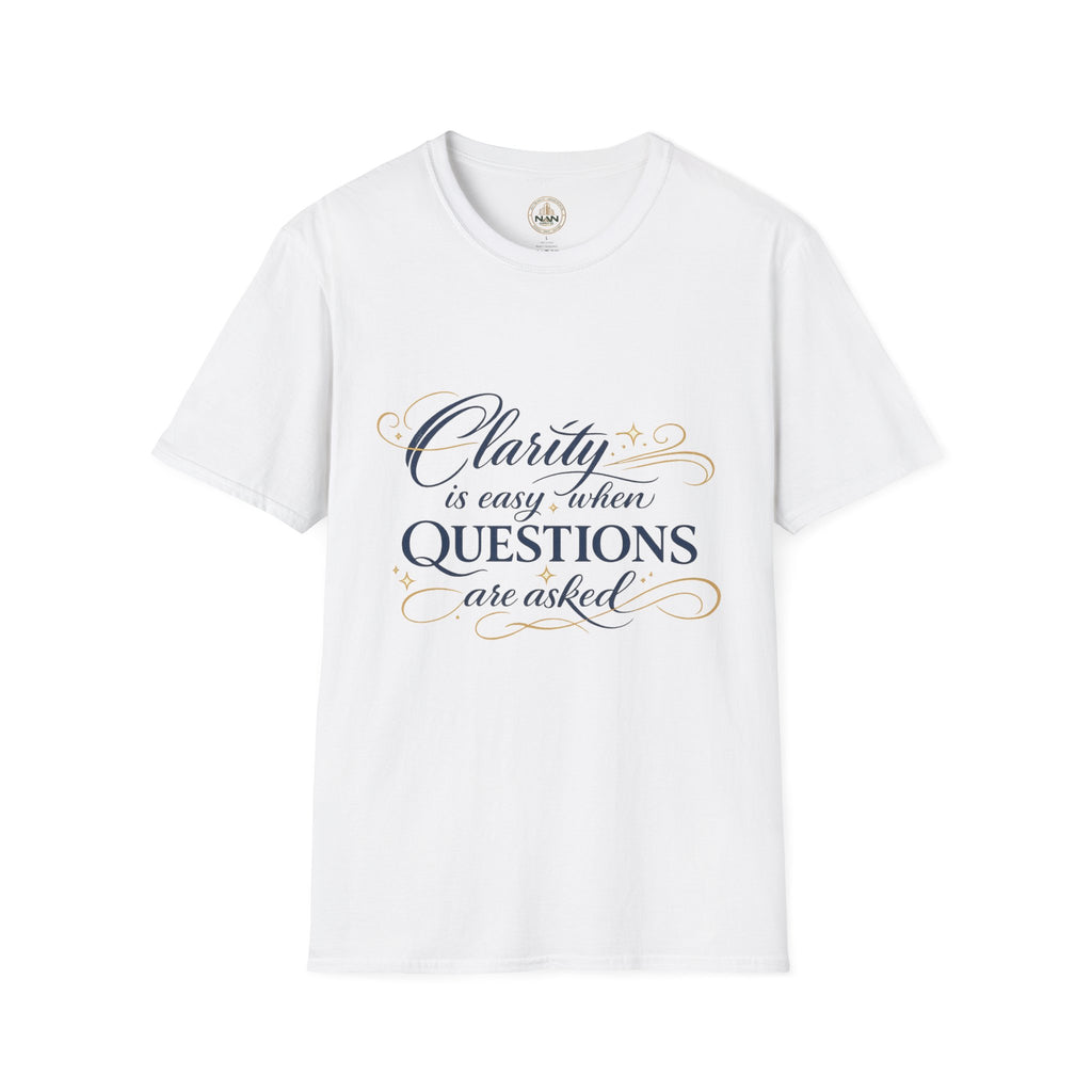 T-Shirt — “Clarity is Easy When Questions Are Asked” Inspirational Graphic Tee