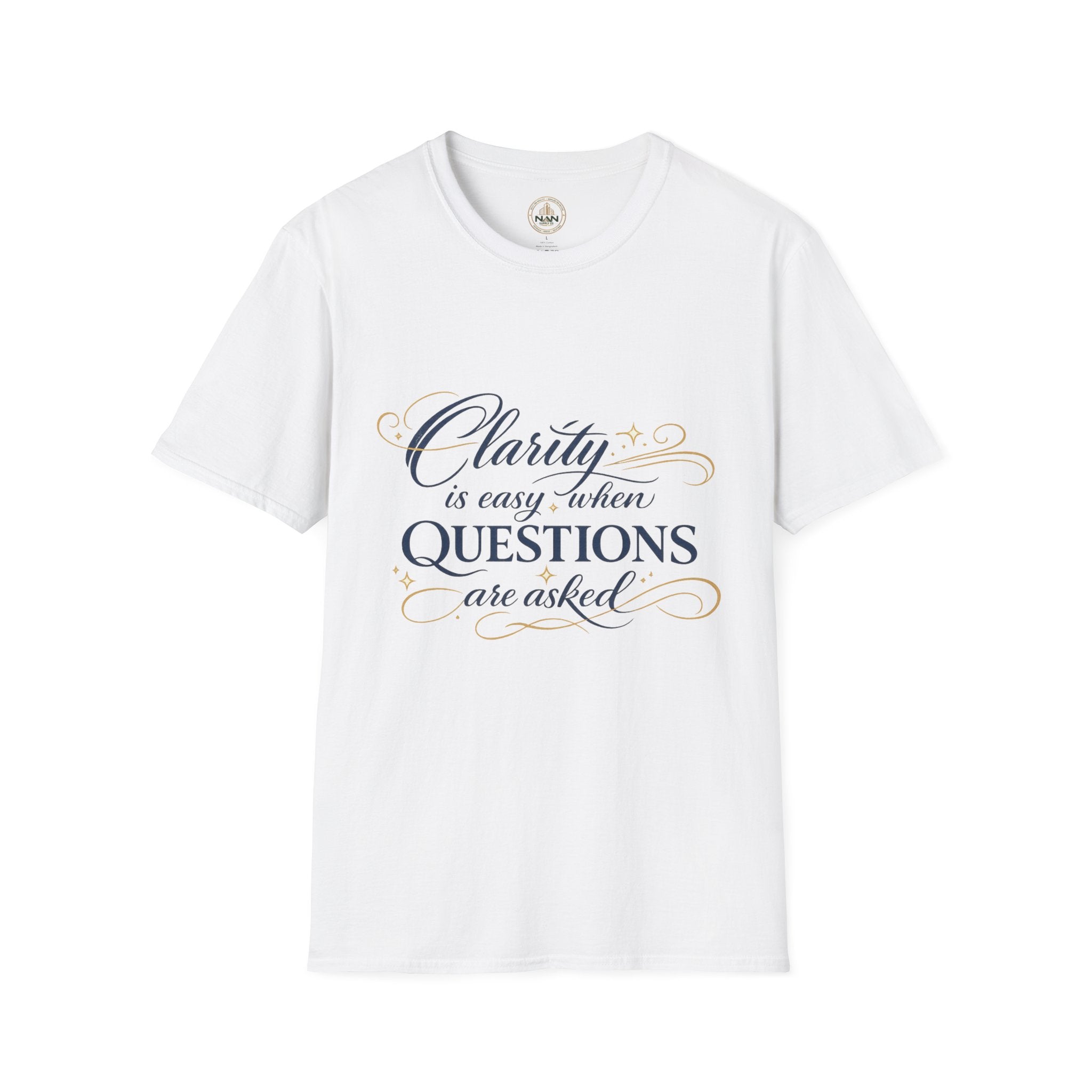 T-Shirt — “Clarity is Easy When Questions Are Asked” Inspirational Graphic Tee